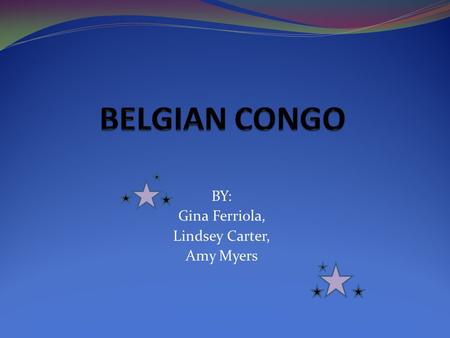 BY: Gina Ferriola, Lindsey Carter, Amy Myers. Initial Occupation 1885 The Berlin Conference approves King Leopold’s claim to “The Congo Free State” as.