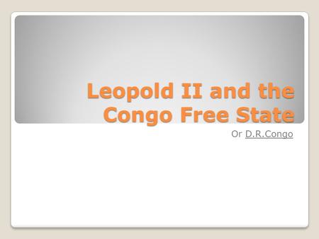 Leopold II and the Congo Free State Or D.R.Congo.