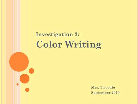 Investigation 3: Color Writing Mrs. Tweedie September 2010.