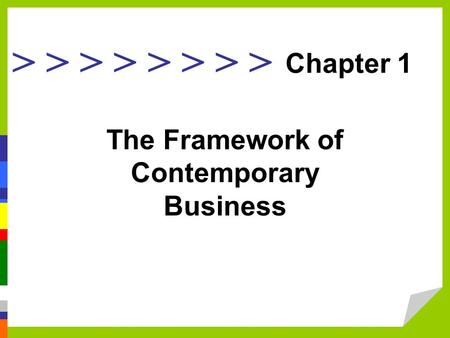 > > > > Chapter 1 The Framework of Contemporary Business.