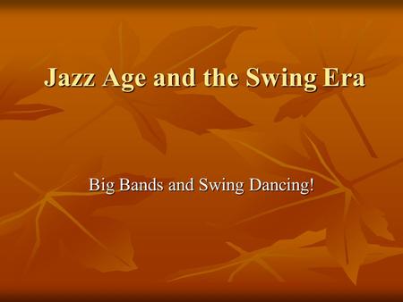 Jazz Age and the Swing Era Big Bands and Swing Dancing!