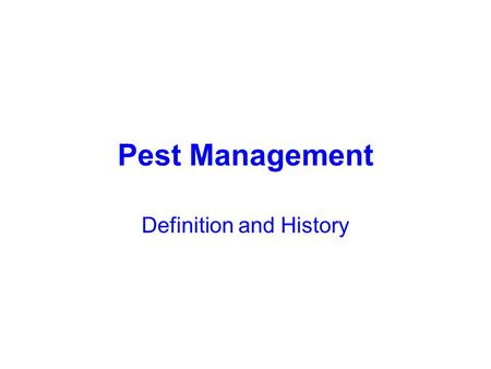 Pest Management Definition and History. 10 000 Species of Insects damaging world food plants.