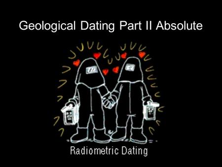 Geological Dating Part II Absolute. Once Living things Interpret Evidence Direct Evidence of past Fossils.