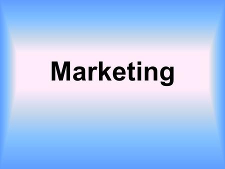 Marketing. What is Marketing? You already know a lot about marketing Marketing isn’t as easy as you might think –Cons Markets are always changing Competition.