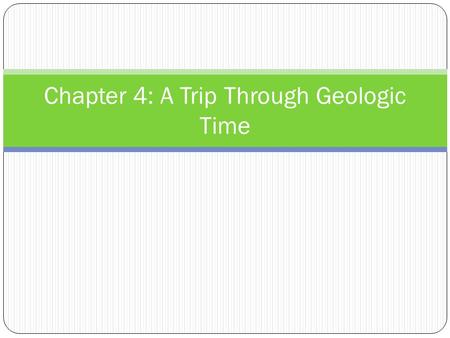 Chapter 4: A Trip Through Geologic Time