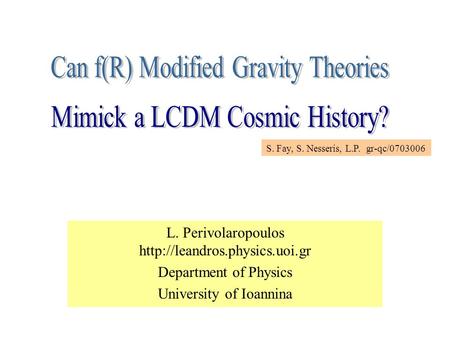 L. Perivolaropoulos  Department of Physics University of Ioannina Open page S. Fay, S. Nesseris, L.P. gr-qc/0703006.