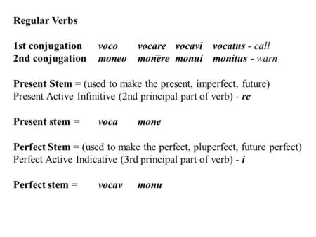 Regular Verbs 1st conjugation	voco	vocare	vocavi 	vocatus - call