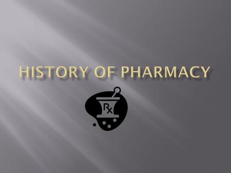 HISTORY OF PHARMACY.