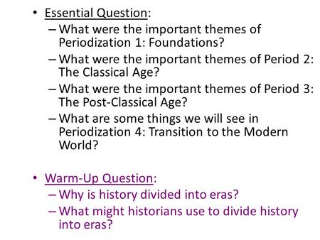 Essential Question: – What were the important themes of Periodization 1: Foundations? – What were the important themes of Period 2: The Classical Age?