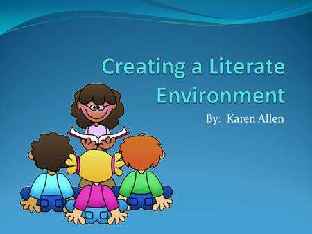 By: Karen Allen. In order for students to become successful they need to be provided affective and cognitive aspects of literacy learning, text that is.