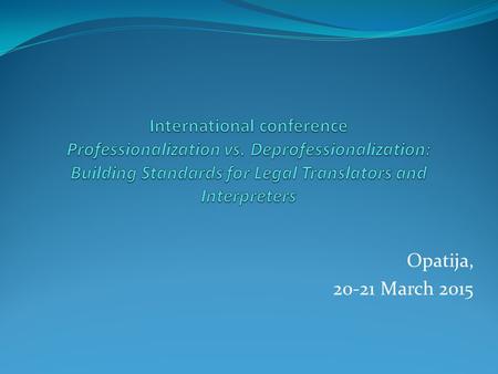 Opatija, 20-21 March 2015. Education of Lawyer Linguists within the Lifelong Learning Programme at the Faculty of Law, University of Osijek Ljubica Kordić,