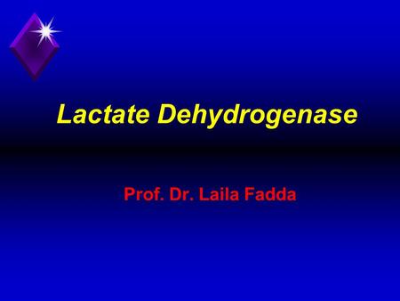 Lactate Dehydrogenase Prof. Dr. Laila Fadda. 1. It is an enzyme which catalyzes the reaction Lactate  Pyruvate 2. This reaction helps the re-oxidation.