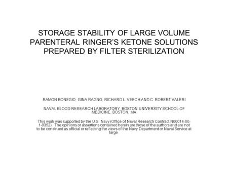 STORAGE STABILITY OF LARGE VOLUME PARENTERAL RINGER’S KETONE SOLUTIONS PREPARED BY FILTER STERILIZATION RAMON BONEGIO, GINA RAGNO, RICHARD L. VEECH AND.