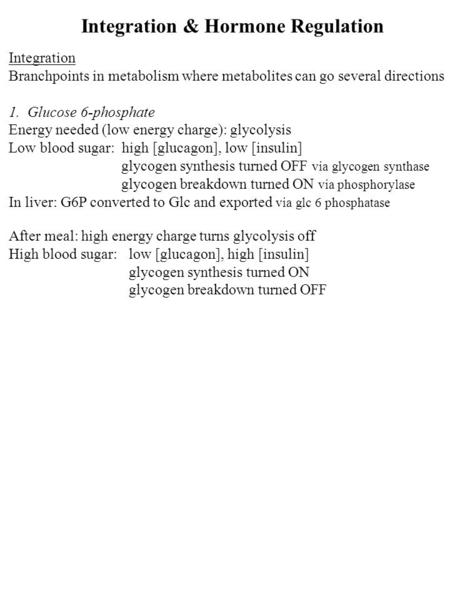 Integration & Hormone Regulation Integration Branchpoints in metabolism where metabolites can go several directions 1. Glucose 6-phosphate Energy needed.