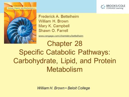 Frederick A. Bettelheim William H. Brown Mary K. Campbell Shawn O. Farrell www.cengage.com/chemistry/bettelheim William H. Brown Beloit College Chapter.