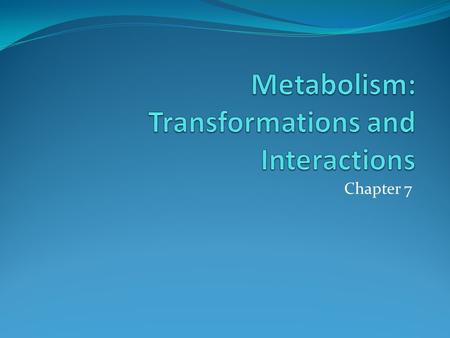 Chapter 7. Introduction Energy Heat Mechanical Electrical Chemical Stored in food and body Metabolism Release of energy(ATP), water, and carbon dioxide.