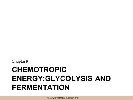 Chemotropic Energy:glycolysis and fermentation