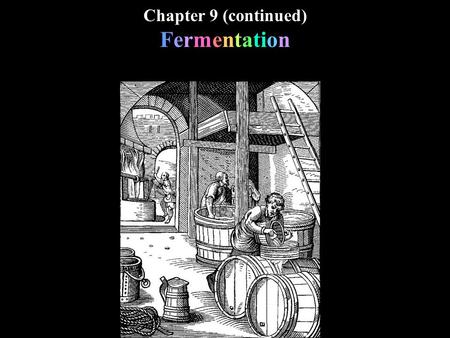 Chapter 9 (continued) Fermentation. glucose 2 ATP 2 NADH 2 pyruvate 2 ATP 8 NADH 2FADH 2 O 2 32-34 ATP water glycolysis citric Acid cycle oxidative phosphorylation.