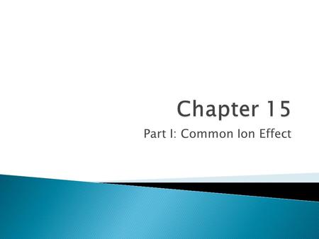 Part I: Common Ion Effect.  When the salt with the anion of a weak acid is added to that acid,  It reverses the dissociation of the acid.  Lowers the.