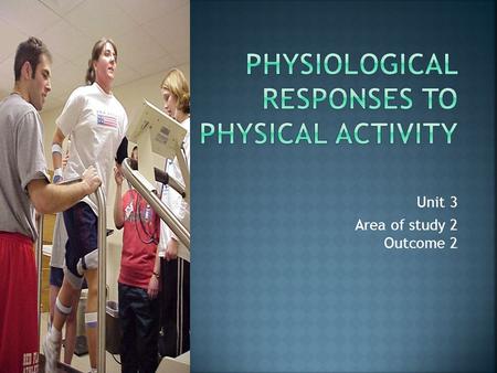 Unit 3 Area of study 2 Outcome 2.  The mechanisms responsible for the acute responses to exercise in the cardiovascular, respiratory and muscular system.