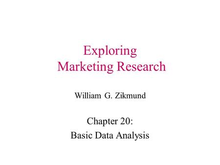 Exploring Marketing Research William G. Zikmund Chapter 20: Basic Data Analysis.