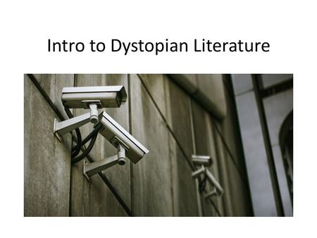 Intro to Dystopian Literature. Dystopian Film As you view the following films, consult the handout describing the characteristics of dystopian literature.