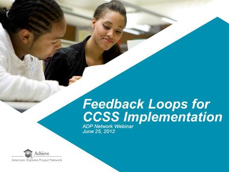 Feedback Loops for CCSS Implementation ADP Network Webinar June 25, 2012.