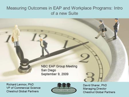 Richard Lennox, PhD VP of Commercial Science Chestnut Global Partners Measuring Outcomes in EAP and Workplace Programs: Intro of a new Suite NBC EAP Group.