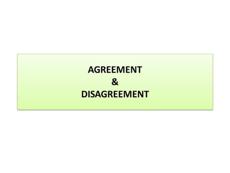 AGREEMENT & DISAGREEMENT