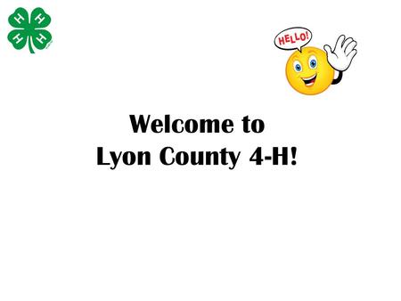 Welcome to Lyon County 4-H! What is Youth Development?  Meets basic personal and social needs  Builds skills and competencies that allow youth to function.