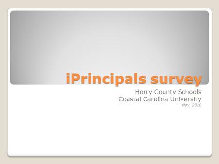 IPrincipals survey Horry County Schools Coastal Carolina University Nov. 2010.