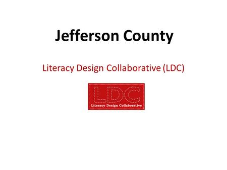 Jefferson County Literacy Design Collaborative (LDC)