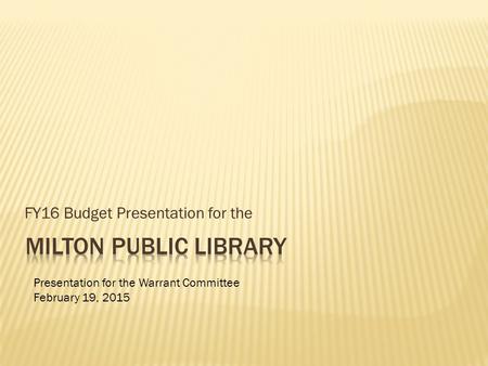 FY16 Budget Presentation for the Presentation for the Warrant Committee February 19, 2015.