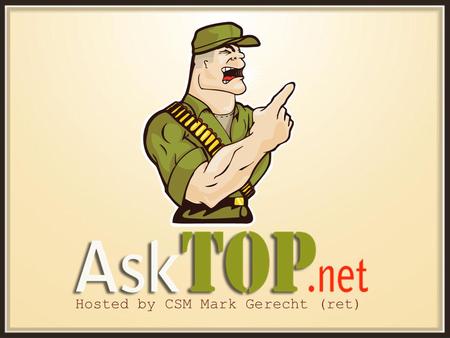 Hosted by CSM Mark Gerecht (ret). CSM Mark Gerecht, USA RetiredCounseling TTPs AskTOP Leadership Series Part of the AskTOP Leadership Series.