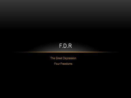 The Great Depression Four Freedoms F.D.R. FOUR CORNERS ACTIVITY The Rules: 1.Ms. Kohlmeier will present a statement for your consideration. 2.Take a moment.