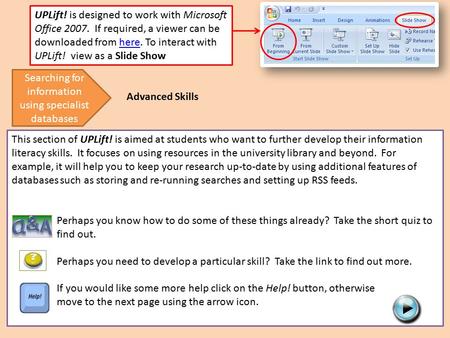 This section of UPLift! is aimed at students who want to further develop their information literacy skills. It focuses on using resources in the university.