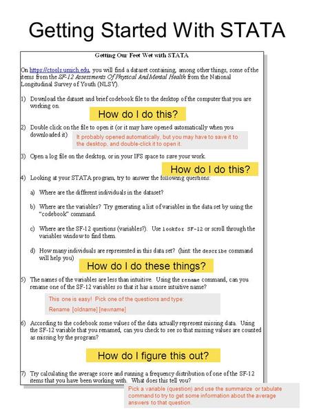 Getting Started With STATA How do I do this? It probably opened automatically, but you may have to save it to the desktop, and double-click it to open.