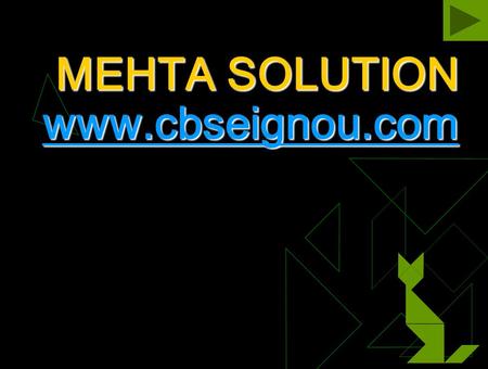 MEHTA SOLUTION www.cbseignou.com www.cbseignou.com.