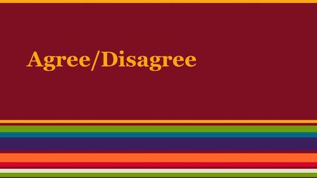 Agree/Disagree. Directions: 1.Listen to each of the following statements. 2.Then, on your paper or blog entry, indicate whether you agree or disagree.