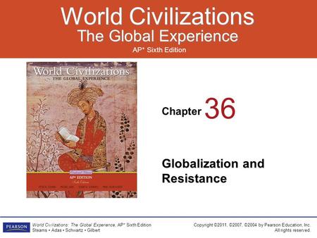 Chapter AP* Sixth Edition World Civilizations The Global Experience World Civilizations The Global Experience Copyright ©2011, ©2007, ©2004 by Pearson.