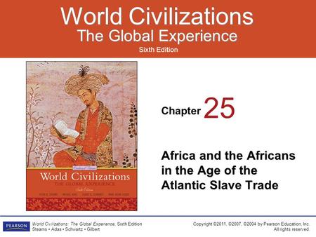 Chapter Sixth Edition World Civilizations The Global Experience World Civilizations The Global Experience Copyright ©2011, ©2007, ©2004 by Pearson Education,