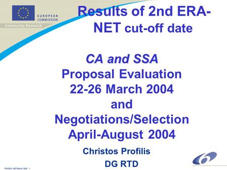 FP6-ERA-NET/March 2004 1 CA and SSA Results of 2nd ERA- NET cut-off date CA and SSA Proposal Evaluation 22-26 March 2004 and Negotiations/Selection April-August.