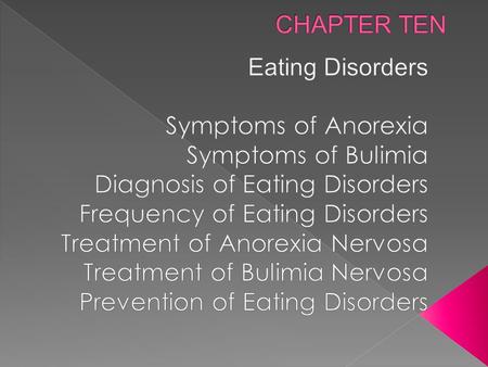  Eating disorders are severe disturbances in eating behavior that result from the sufferer’s obsessive fear of gaining weight.  The DSM-IV-TR lists.