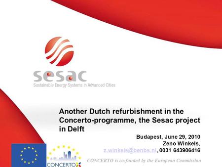 CONCERTO is co-funded by the European Commission Another Dutch refurbishment in the Concerto-programme, the Sesac project in Delft Budapest, June 29, 2010.