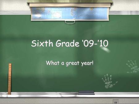 Sixth Grade ‘09-’10 What a great year!. Back to School Welcome back! We hope every student will have his/her best year. We’ll work hard, play hard, and.