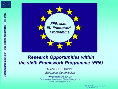 CGMS-IPWG meeting, INM, Madrid, 23-27 September 20021 European Commission - Directorate-General for Research Research Opportunities within the sixth Framework.