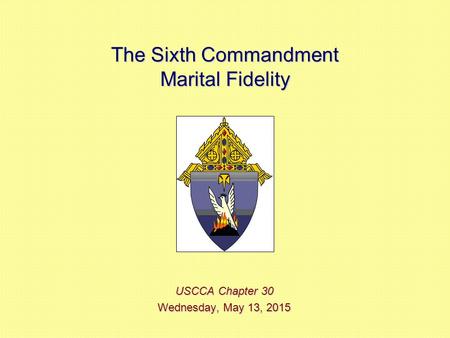 The Sixth Commandment Marital Fidelity USCCA Chapter 30 Wednesday, May 13, 2015Wednesday, May 13, 2015Wednesday, May 13, 2015Wednesday, May 13, 2015.