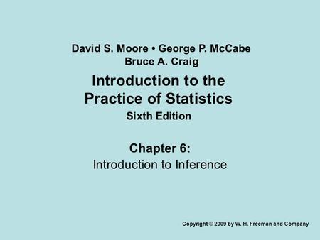 Introduction to the Practice of Statistics Sixth Edition Chapter 6: Introduction to Inference Copyright © 2009 by W. H. Freeman and Company David S. Moore.