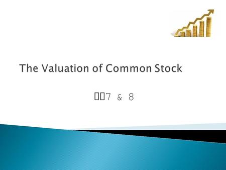 Ch 7 & 8 The Valuation of Common Stock  Acquiring ownership in a corporation.