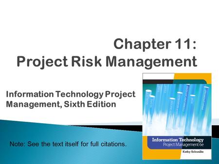 Note: See the text itself for full citations. Information Technology Project Management, Sixth Edition.